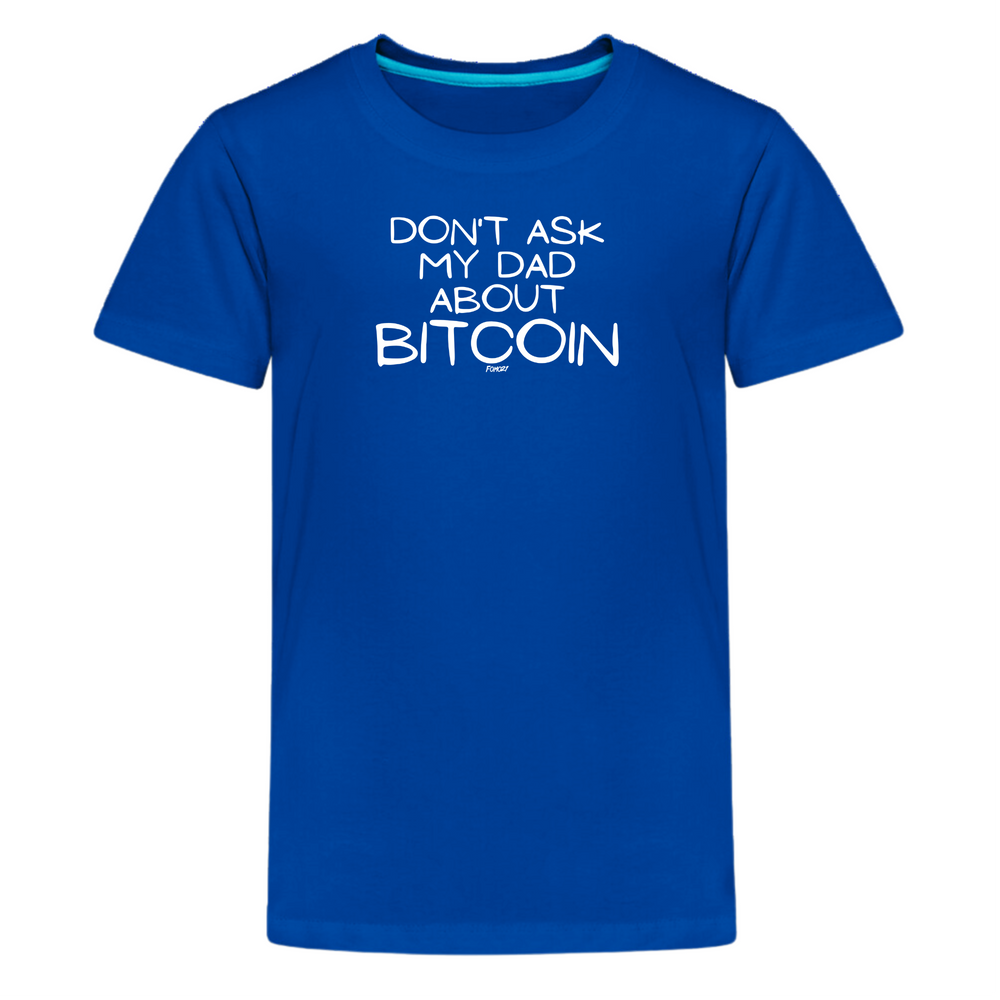 Don't Ask My Dad About Bitcoin Youth T-Shirt - fomo21