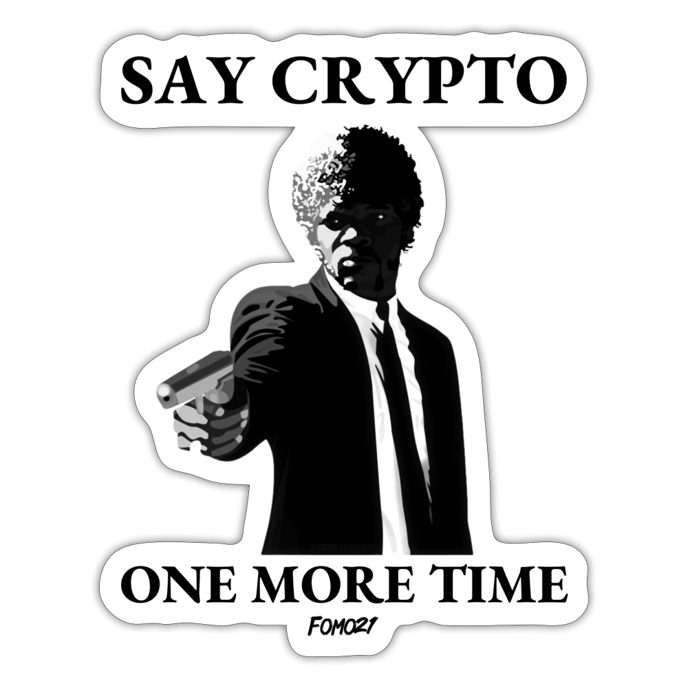 Say Crypto One More Time Bitcoin Sticker - white matte