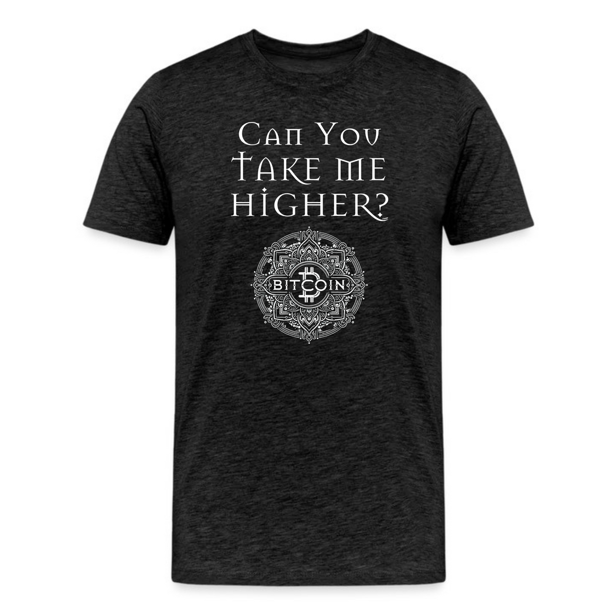 Can You Take Me Higher Bitcoin T-Shirt - fomo21