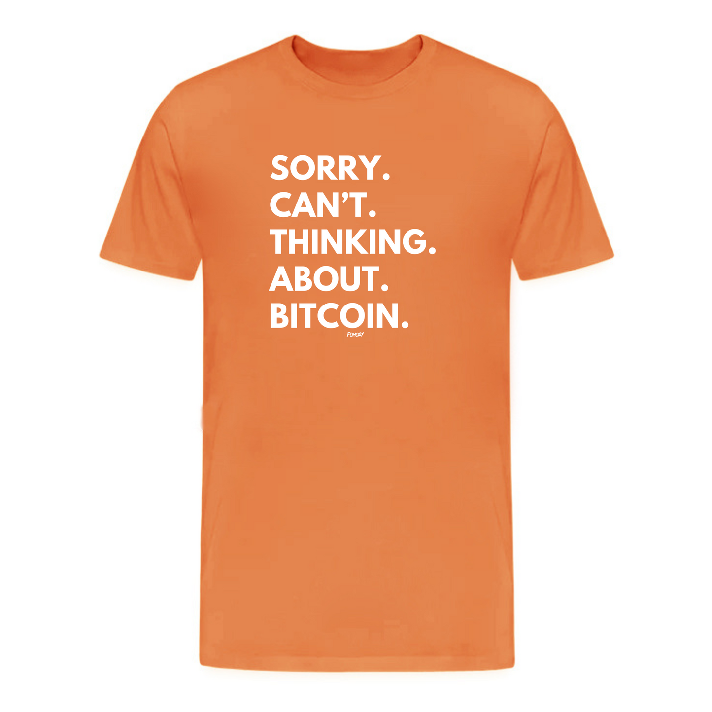 Sorry. Can't. Thinking. About. Bitcoin. T-Shirt - fomo21