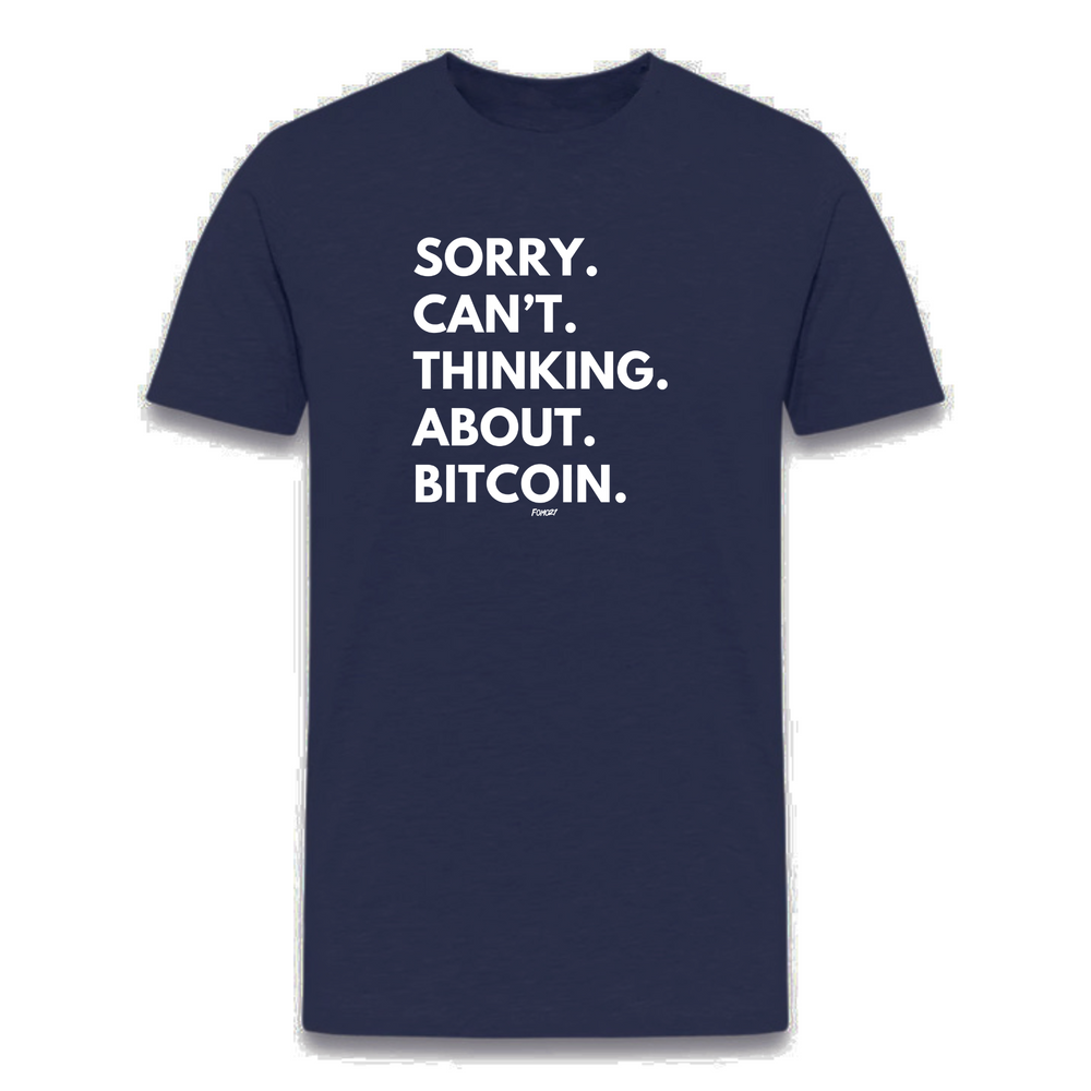 Sorry. Can't. Thinking. About. Bitcoin. T-Shirt - fomo21