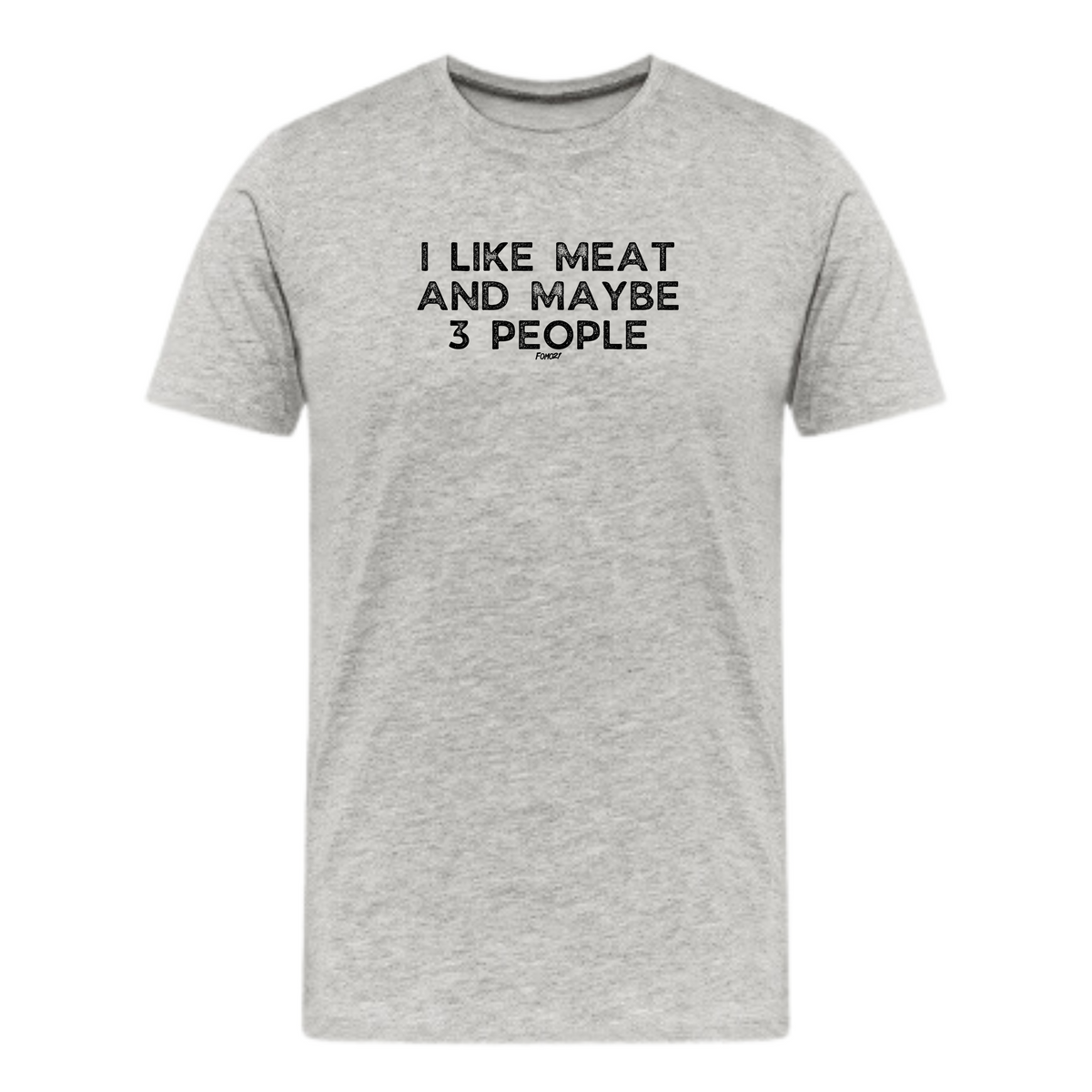 I Like Meat And Maybe Three People Carnivore T-Shirt