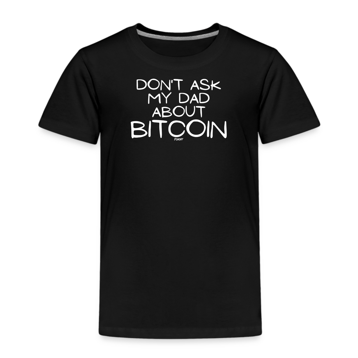 Don't Ask My Dad About Bitcoin Toddler T-Shirt - fomo21