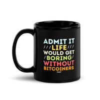 Load image into Gallery viewer, Admit It Life Would Get Boring Without Bitcoiners Bitcoin Coffee Mug-fomo21
