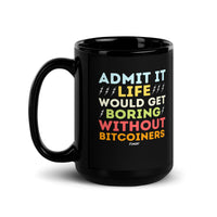 Load image into Gallery viewer, Admit It Life Would Get Boring Without Bitcoiners Bitcoin Coffee Mug-fomo21
