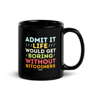 Load image into Gallery viewer, Admit It Life Would Get Boring Without Bitcoiners Bitcoin Coffee Mug-fomo21

