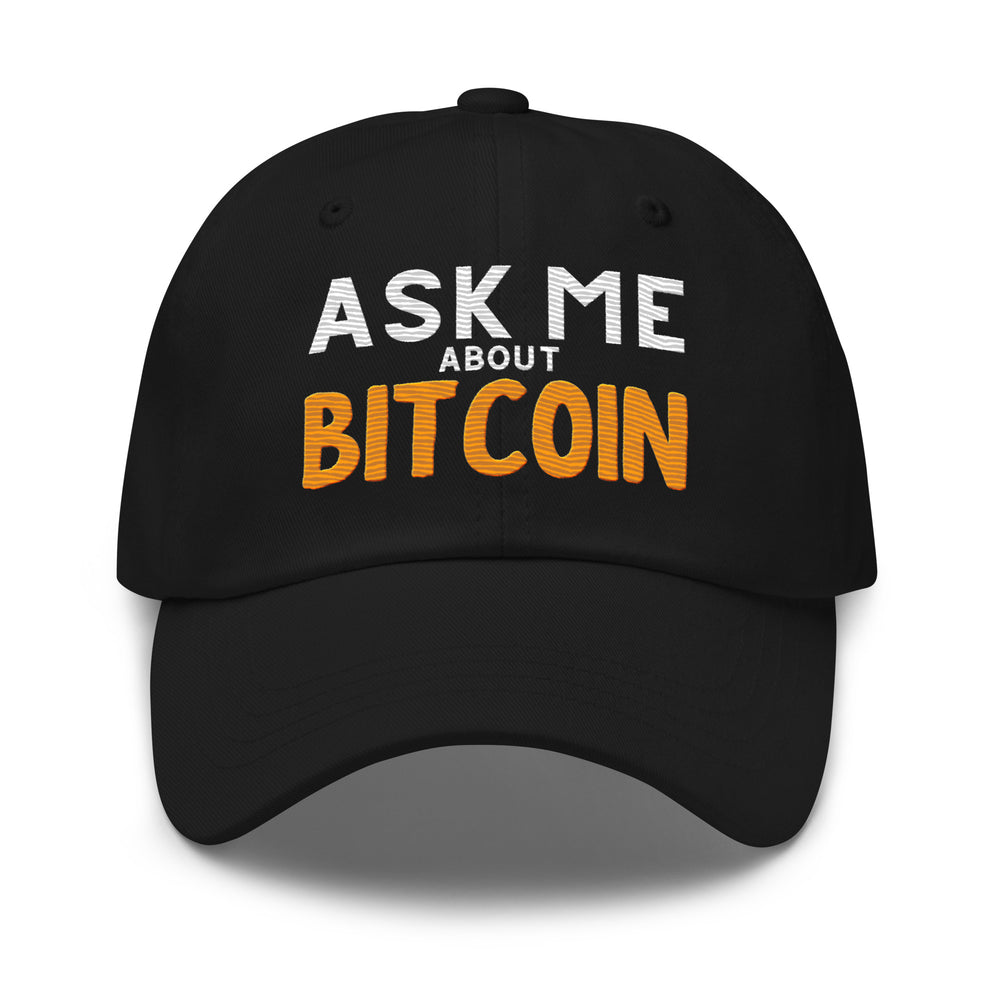 Front view of black "Ask Me About Bitcoin" dad hat with embroidered text, casual unstructured fit.