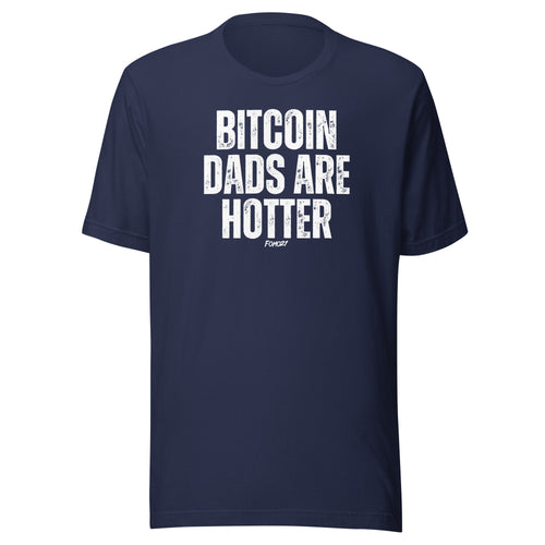 Bitcoin Dads Are Hotter T-Shirt-fomo21
