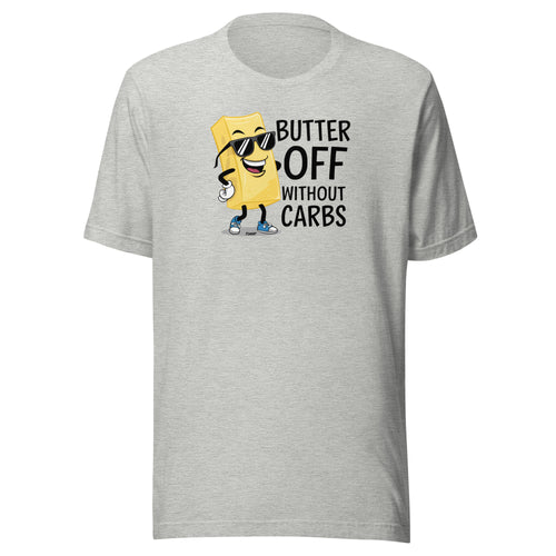 Butter Off With Carbs Carnivore T-Shirt-fomo21