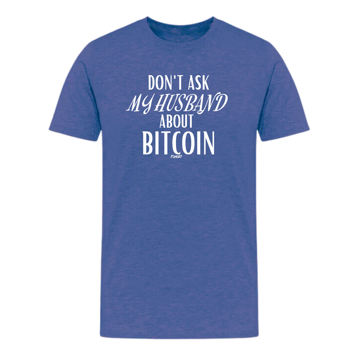 Funny Don't Ask My Husband About Bitcoin graphic t-shirt in heather true royal blue, perfect for crypto enthusiasts