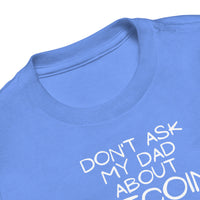 Load image into Gallery viewer, Don't Ask My Dad About Bitcoin Toddler T-Shirt-fomo21
