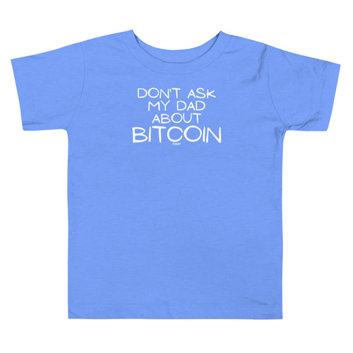 Don't Ask My Dad About Bitcoin Toddler T-Shirt-fomo21