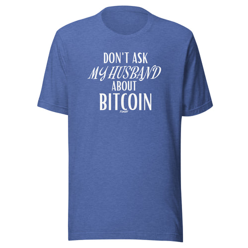 Don’t Ask My Husband About Bitcoin T-Shirt-fomo21