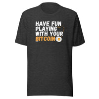 Load image into Gallery viewer, Have Fun Playing With Your Bitcoin T-Shirt-fomo21
