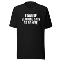 Load image into Gallery viewer, I Gave Up Stacking Sats to Be Here Bitcoin T-Shirt-fomo21
