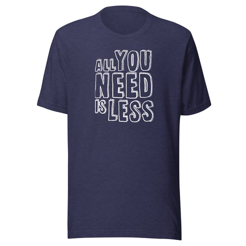 Minimalist Mindset All You Need Is Less T-Shirt-fomo21