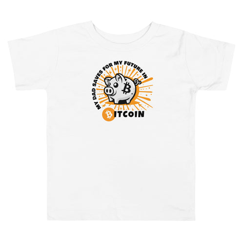 My Dad Saves For My Future In Bitcoin (Piggy Bank) Toddler T-Shirt-fomo21