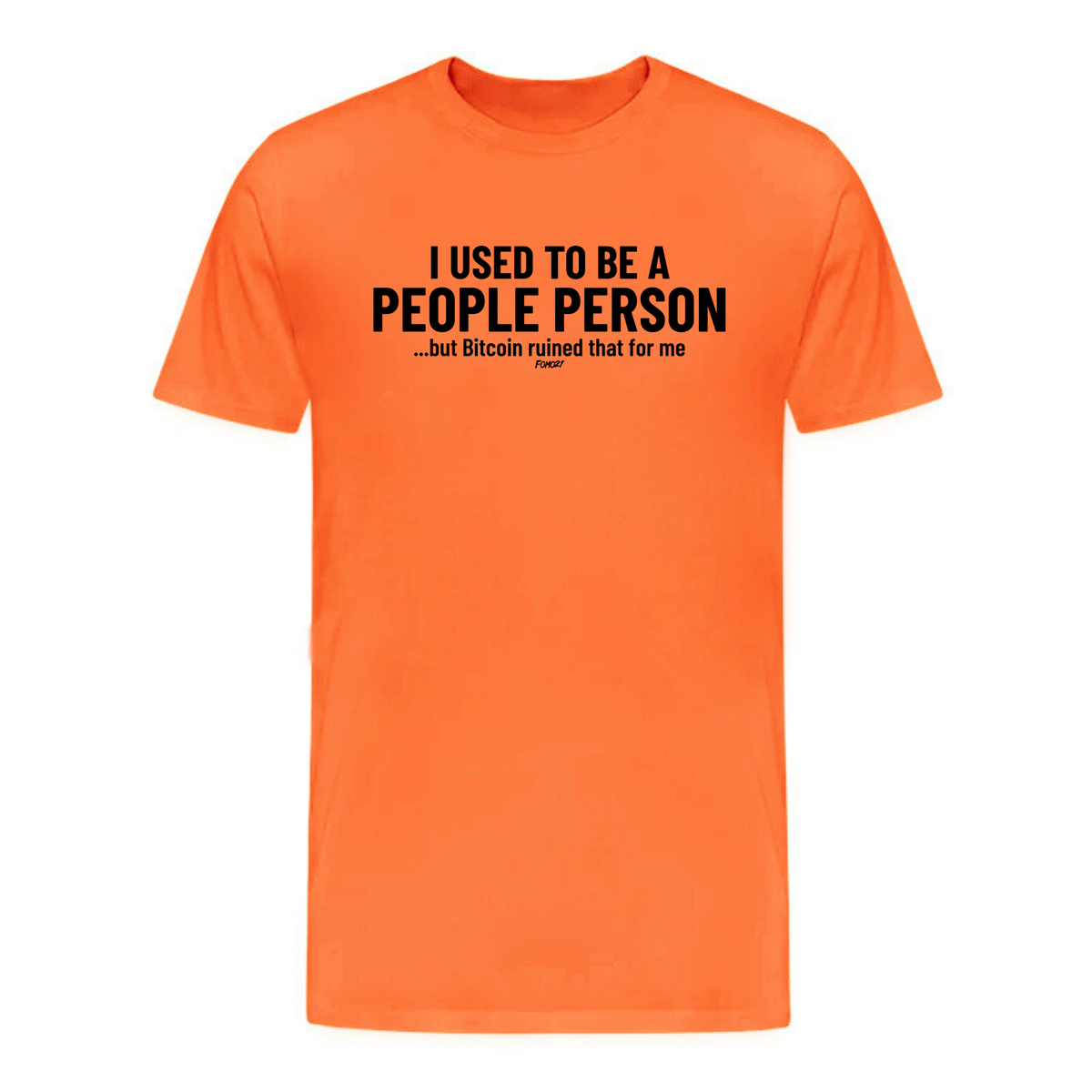 orange unisex t-shirt with "I used to be a people person but Bitcoin ruined that for me" printed in black text