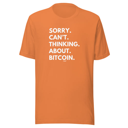 Sorry. Can't. Thinking. About. Bitcoin. T-Shirt-fomo21