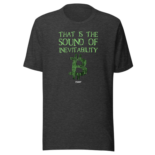 That Is The Sound Of Inevitability Bitcoin T-Shirt-fomo21
