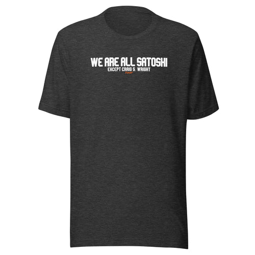 We Are All Satoshi Except Craig S. Wright Bitcoin T-Shirt-fomo21