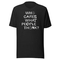 Load image into Gallery viewer, Who Cares What People Think Statement T-Shirt-T-Shirt-fomo21
