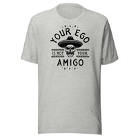 Load image into Gallery viewer, Your Ego Is Not Your Amigo T-Shirt-T-Shirt-fomo21
