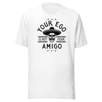 Load image into Gallery viewer, Your Ego Is Not Your Amigo T-Shirt-T-Shirt-fomo21
