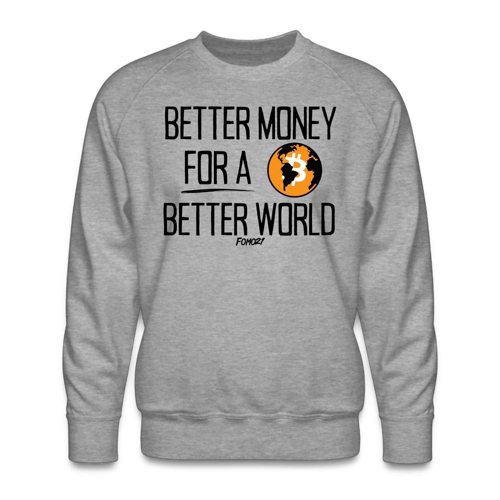 Better Money For A Better World Bitcoin Crewneck Sweatshirt - fomo21