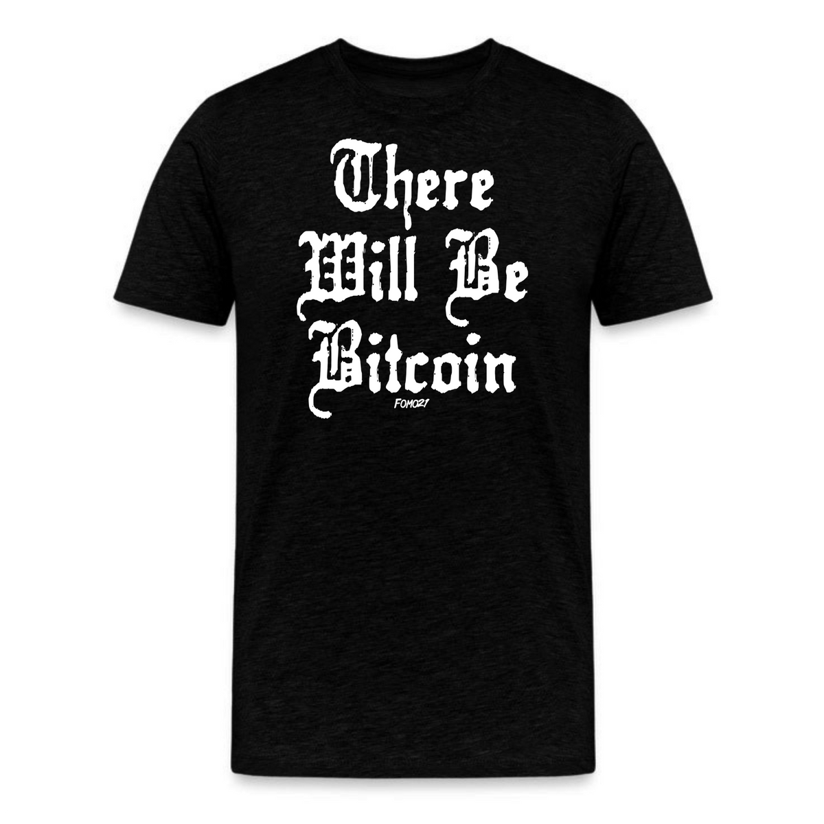There Will Be Bitcoin T-Shirt - fomo21