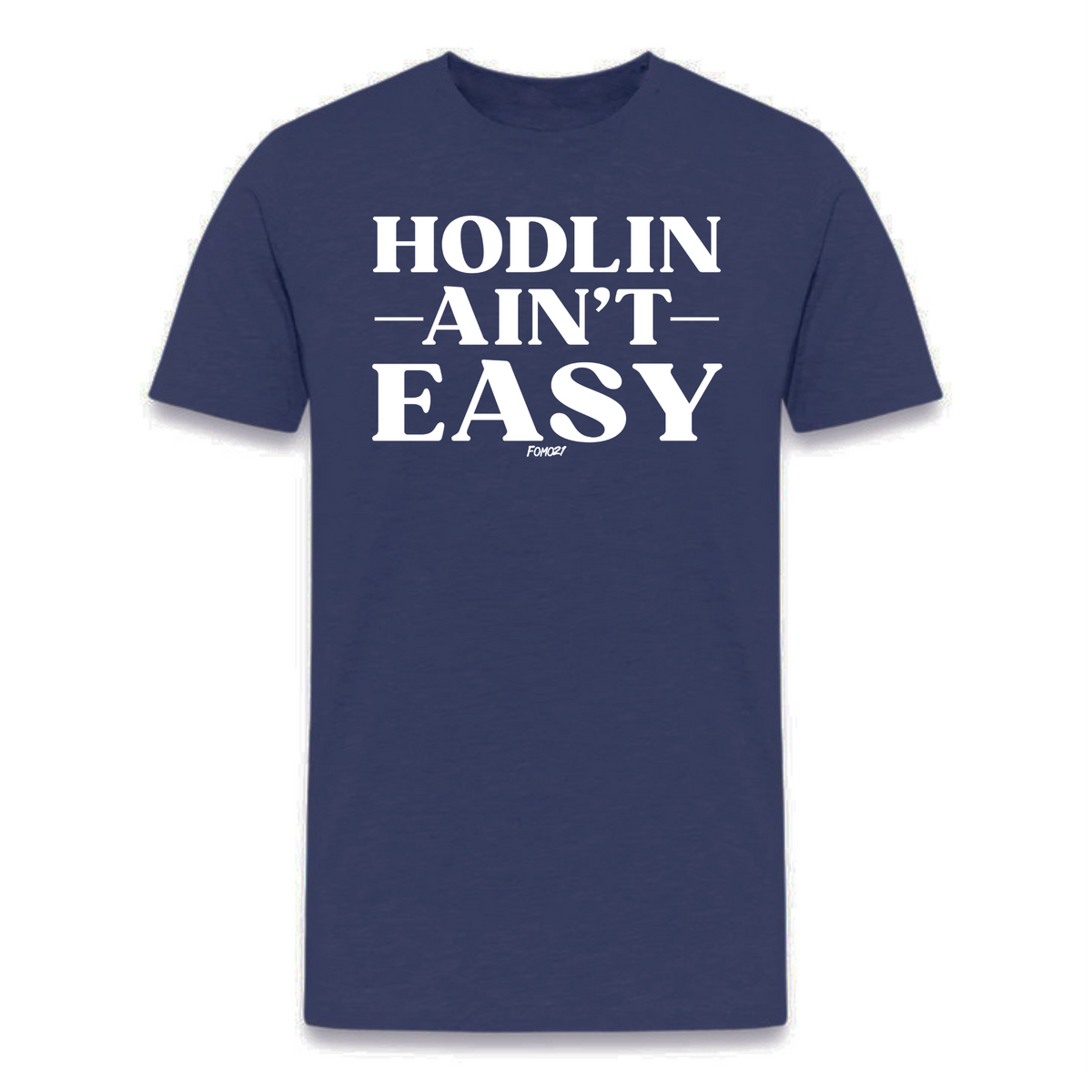 HODLin Ain't Easy Bitcoin T-Shirt - fomo21