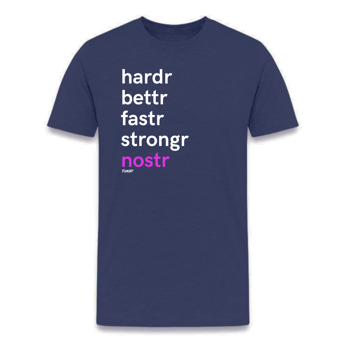 Hardr Bettr Fastr Strongr Nostr T-Shirt - fomo21