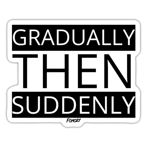 Gradually Then Suddenly Bitcoin Sticker-fomo21
