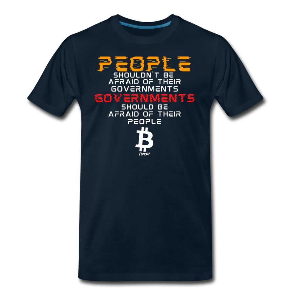 People Shouldn't Be Afraid Of Their Governments Governments Should Be Afraid Of Their People Bitcoin T-Shirt - deep navy