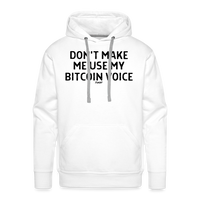 Load image into Gallery viewer, Don&#39;t Make Me Use My Bitcoin Voice Hoodie Sweatshirt - white
