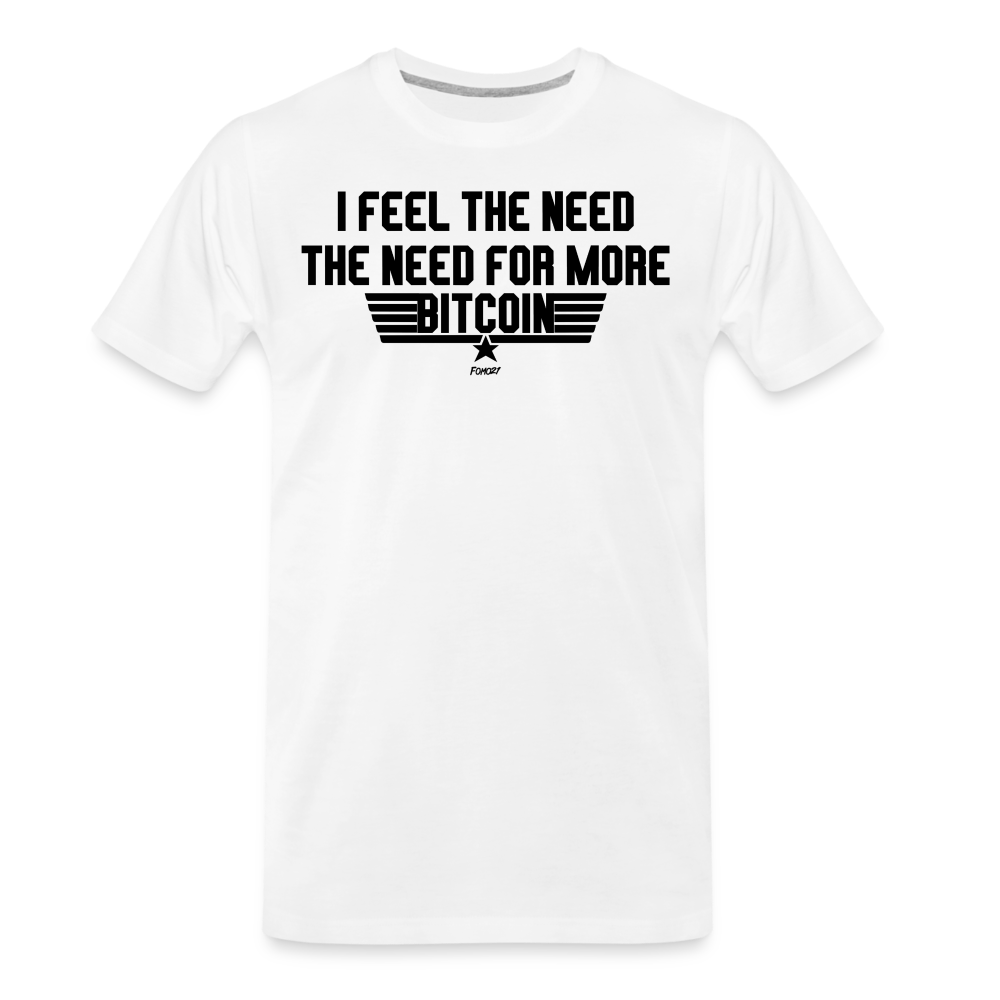 I Feel The Need The Need For More Bitcoin T-Shirt - white
