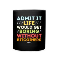 Load image into Gallery viewer, Admit It Life Would Get Boring Without Bitcoiners Bitcoin Coffee Mug - black
