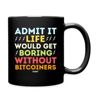 Load image into Gallery viewer, Admit It Life Would Get Boring Without Bitcoiners Bitcoin Coffee Mug - black
