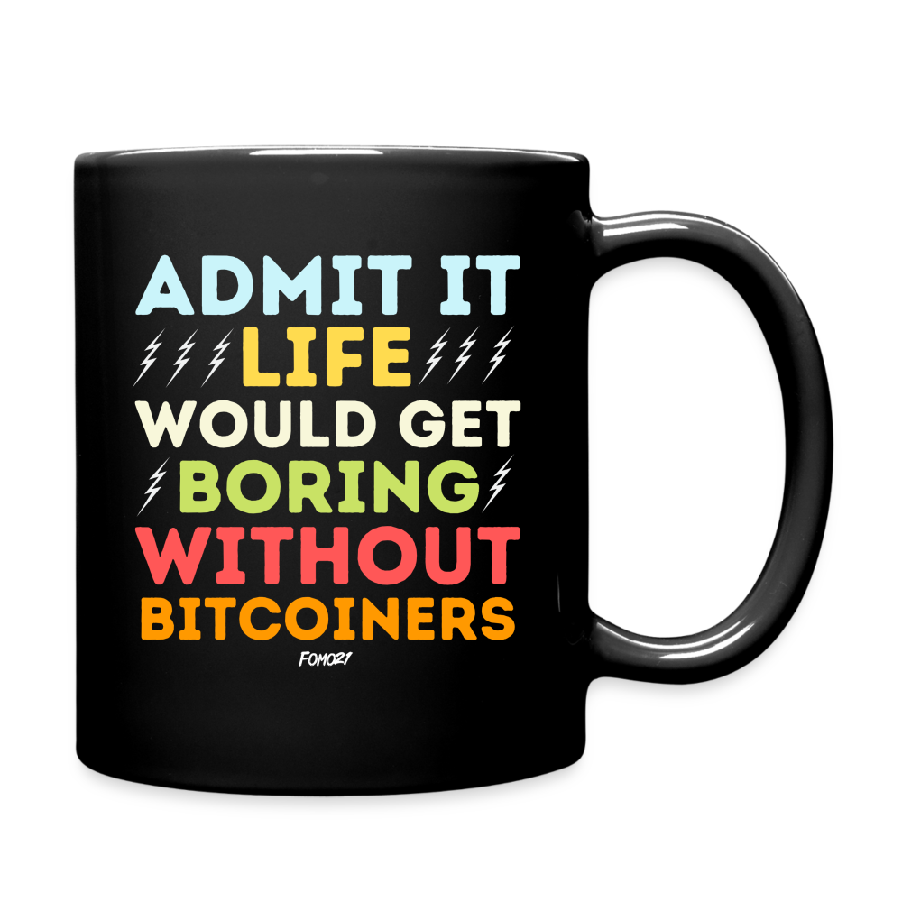 Admit It Life Would Get Boring Without Bitcoiners Bitcoin Coffee Mug - black