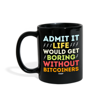 Load image into Gallery viewer, Admit It Life Would Get Boring Without Bitcoiners Bitcoin Coffee Mug - black
