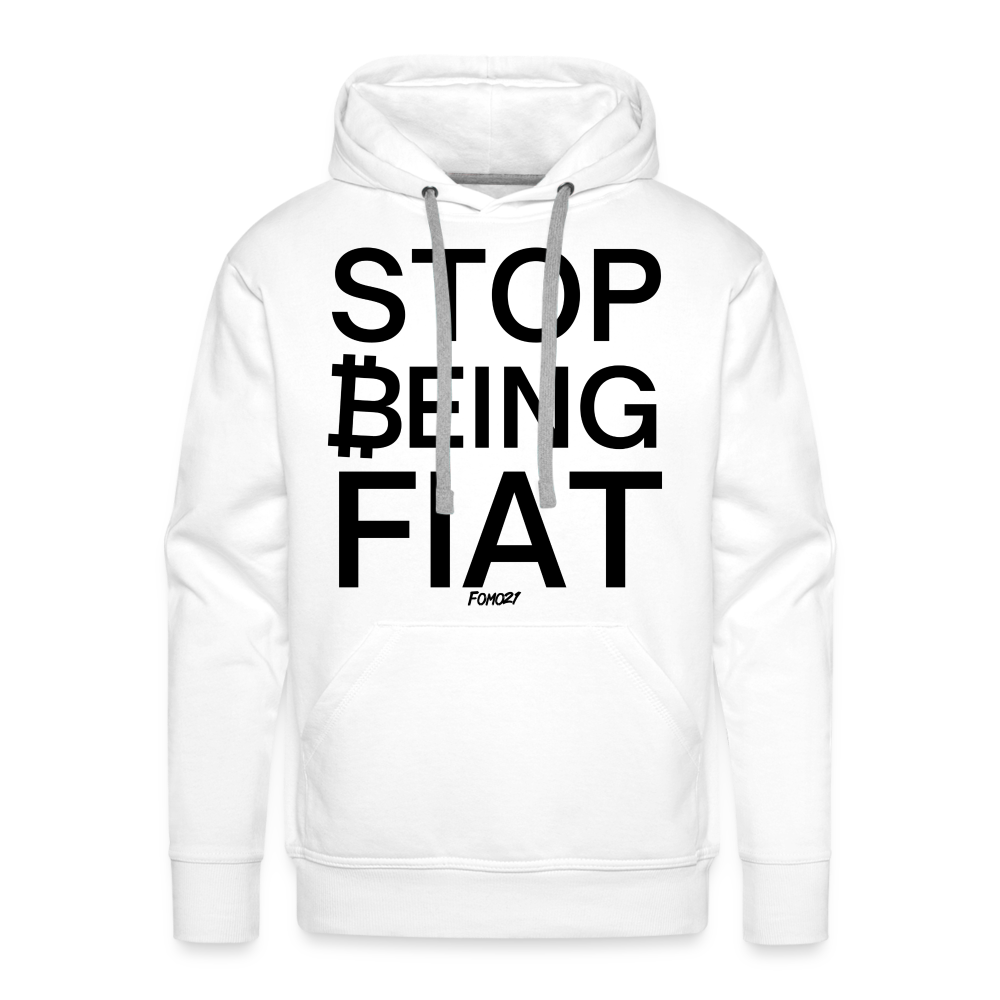 Stop Being Fiat Bitcoin Hoodie Sweatshirt - white
