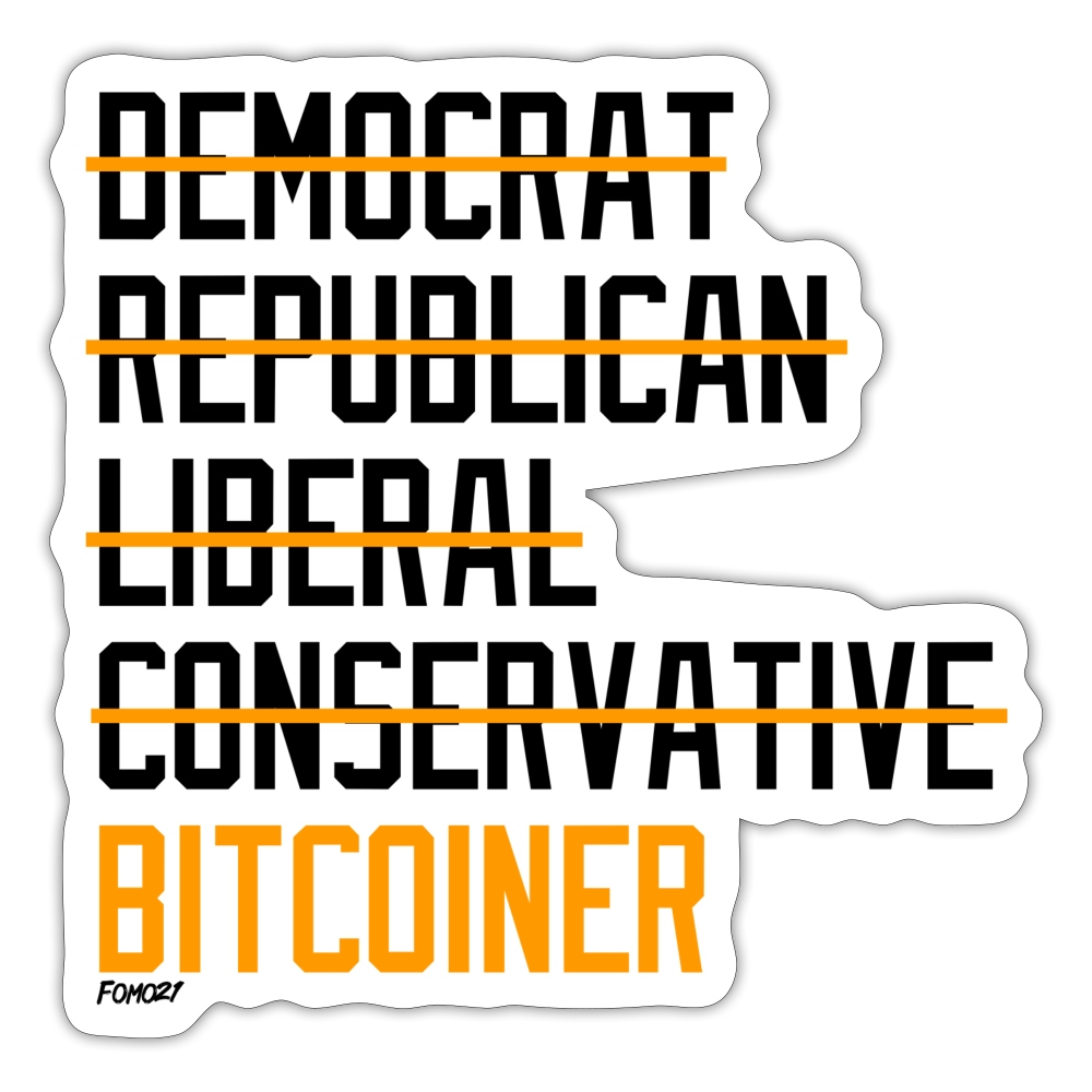 Democrat Republican Conservative Liberal Bitcoiner (Black Lettering) Bitcoin Sticker - white matte