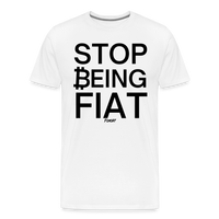 Load image into Gallery viewer, Stop Being Fiat Bitcoin T-Shirt - white
